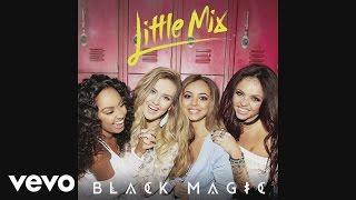 Little Mix - Black Magic Audio