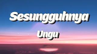 Sesungguhnya - Ungu Lyrics Video