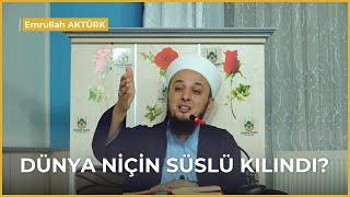 DÜNYA NİÇİN SÜSLÜ KILINDI?