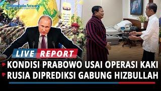 JOKOWI SAMPAIKAN KONDISI PRABOWO PASCA OPERASI KAKI RUSIA DIPREDIKSI BAKAL GABUNG KE HIZBULLAH