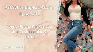 ABDL Roleplay Audio 98 - Your girlfriend relaxes you after a stressful day part 2