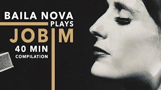 Baila Nova plays Jobim - 40 Minute Compilation of Tom Jobim songs & one by Djavan ️