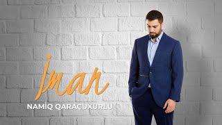 Namiq Qaraçuxurlu - İman Official Audio
