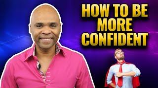 How To Be More Confident - Practical Tips