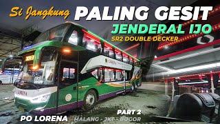 #2 JENDERAL IJO GALAK BANGET ‼️ PO Lorena Terbaru Bus Double Decker SR2  Bis Malam Malang Jakarta
