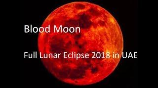 Blood moon  Lunar eclipse in UAE  Full lunar eclipse July 2018