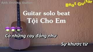 Karaoke Tội Cho Em - Guitar Solo Beat Acoustic  Anh Trường Guitar