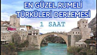 En güzel RUMELİ TÜRKÜLERİ derlemesi 1 saat