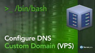 How to Configure DNS on your VPS Server Custom Domain - Server.pro