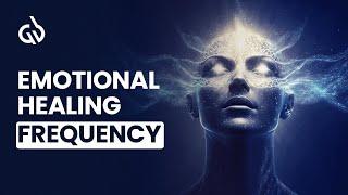 Emotional Healing Frequency Release Trapped Emotions with Emotional Healing Music