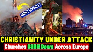  UNBELIEVABLE Churches BURN Down Across Europe Christianity Under Attack