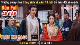 Review Phim Trưởng Công Chúa Trùng Sinh Về Năm 18 Tuổi Thay Đổi Số Mệnh  Độ Hoa Niên  Full 1-22 