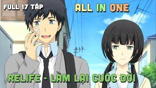 ALL IN ONE  ReLIFE - Làm Lại Cuộc Đời  I Tóm Tắt Anime  Teny Sempai