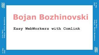 Bojan Bozhinovski - Easy WebWorkes with Comlink