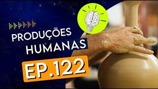 #PartiuPensar 122 Produções humanas