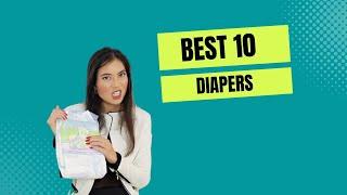 Top 10 Diapers for Diaper Lovers and Adult Babies ABDLs without the Advertisements