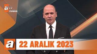 atv Ana Haber  22 Aralık 2023