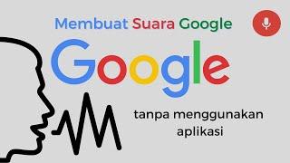 Cara Mudah Membuat Suara Seperti Suara Google  Tanpa Aplikasi