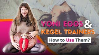 Yoni Eggs and Kegel Trainers   How to Use Them