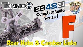 #07 Tekno EB48 2.1 - BUILD SERIES - Kit Bag F  Rear Hubs  Camber Links