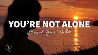 LAUWE & Yann Muller - Youre Not Alone Lyrics