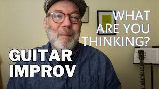 GUITAR IMPROVISATION What are You THINKING About?