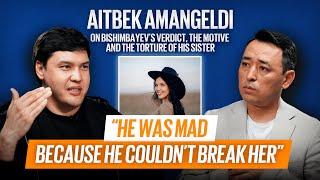 AITBEK AMANGELDI Saltanat’s brother on Bishimbayev’s verdict motive  torture & the Foundation