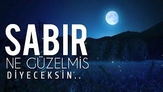 SABIR NE GÜZELMİŞ Diyeceksin... - Kalbin Ferahlıyacak