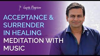 Acceptance & Surrender Meditation In Healing From Chronic Conditions  Gupta Program 