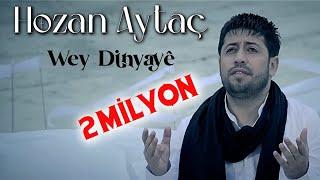 HOZAN AYTAÇ WEY DİNYAYE