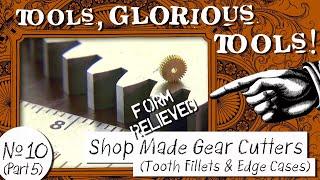 Tools Glorious Tools #10 Part 5 - Shop Made Gear Cutters - Tooth Fillets & Edge Cases