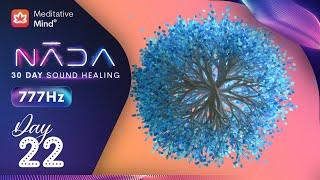 777Hz  Angelic Healing  Infinite Abundance Frequency  NĀDA  DAY 22