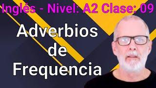 Curso de Inglés Intermedio Bajo A2 Clase 09 - Adverbios de Frecuencia