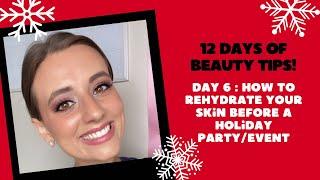 Day 6 of 12 Days of Beauty Tips - How to Rehydrate Your Skin BEFORE a Holiday PartyEvent