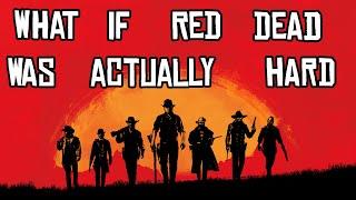 What if Red Dead Redemption 2 was actually hard?