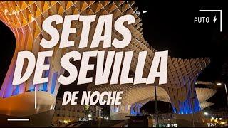 Como ir a las setas de Sevilla de noche