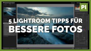 5 Lightroom Tipps für sofort bessere Fotos