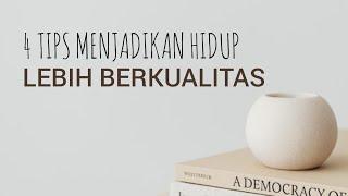 4 TIPS MENJADIKAN HIDUP LEBIH BERKUALITAS