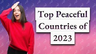 Which Countries Topped the Global Peace Index in 2023?