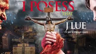 J LUE X JAY SUPREME GMH - I POSESS THAT