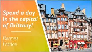 LOVE FRANCE - Spend a day in the beautiful capital of Brittany Rennes