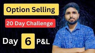 Day 6 P&L  Option trading Selling challenge for 20 days  option trading for beginners