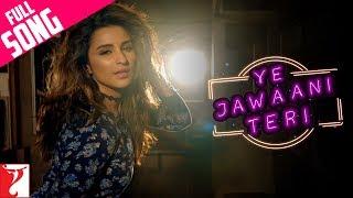 Ye Jawaani Teri  Full Song  Meri Pyaari Bindu Ayushmann Parineeti Nakash Jonita Sachin-Jigar