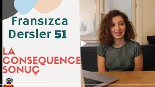 Fransızca Dersler 51 La Conséquence - Sonuç