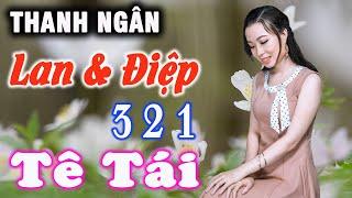 LK LAN VÀ ĐIỆP 1.2.3 Nghe Đau Buốt Tê Tái Tan Nát Cõi Lòng Buồn Thấu Tim - THANH NGÂN