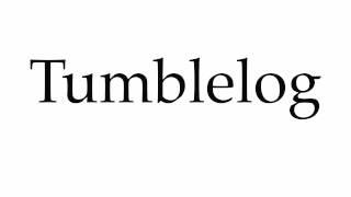 How to Pronounce Tumblelog
