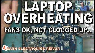 Laptop Overheats.  Fans OK Not Clogged with dust. Overheating and Shutting Down.