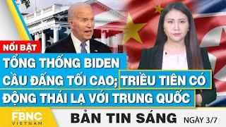 Tin Sáng 37  Tổng thống Biden cầu đấng tối cao Triều Tiên có động thái lạ với Trung Quốc  FBNC