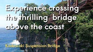 Kadowaki Suspension Bridge 門脇つり橋 Experience crossing the thrilling bridge above the coast