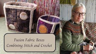 Fusion Fabric Boxes - Combining Stitch and Crochet